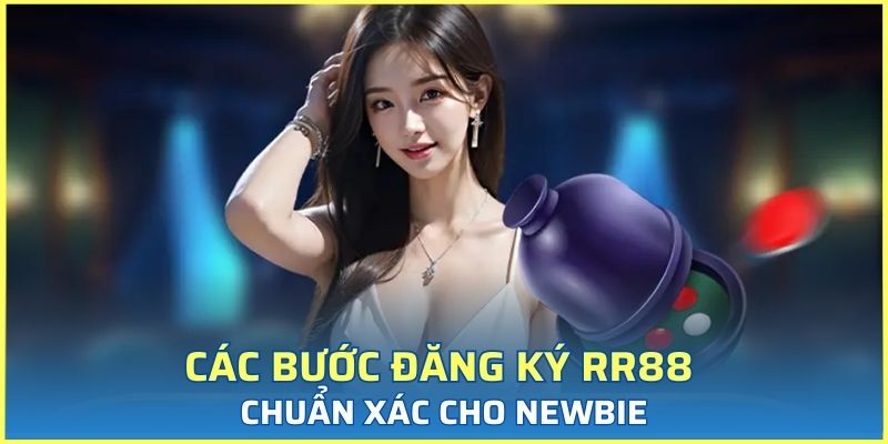 Các bước đăng ký RR88 chuẩn xác cho newbie
