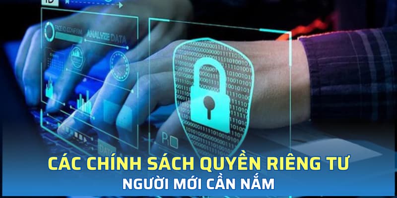 Các chính sách quyền riêng tư người mới cần nắm