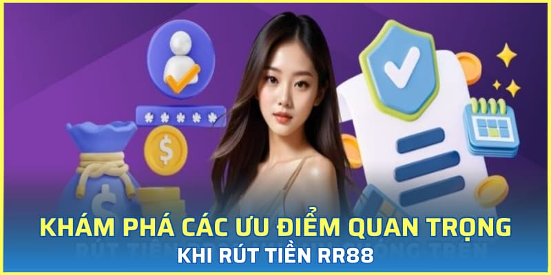Khám phá các ưu điểm quan trọng khi rút tiền RR88
