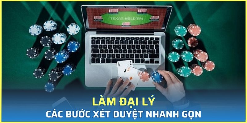 Làm đại lý chỉ cần trải qua các bước xét duyệt nhanh gọn, dễ dàng