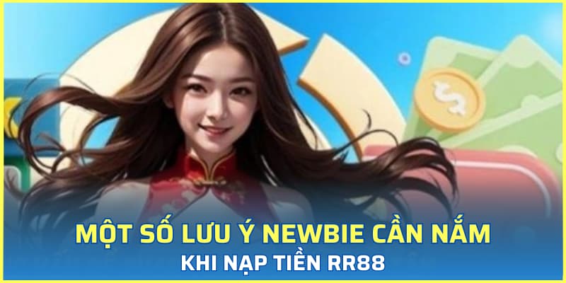 Một số lưu ý newbie cần nắm khi nạp tiền RR88