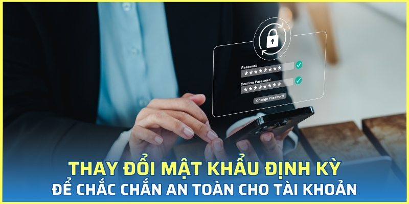 Người chơi cần thay đổi mật khẩu định kỳ