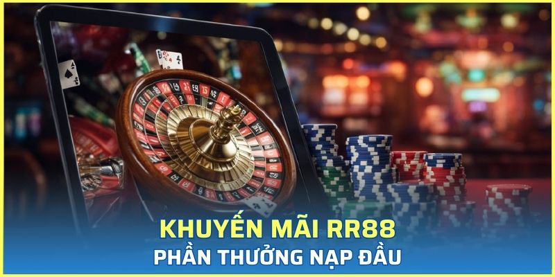 Phân tích chương trình phần thưởng nạp đầu tại RR88