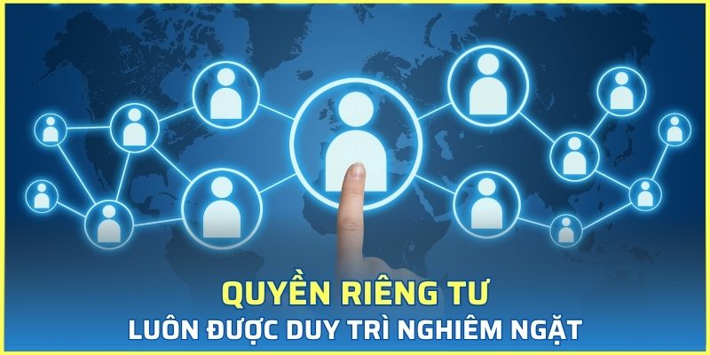 Quyền riêng tư luôn được đặt lên hàng đầu