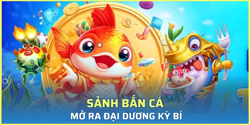 Sảnh bắn cá mở ra đại dương kỳ bí