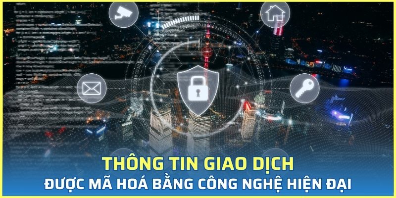 Thông tin giao dịch được mã hoá bằng công nghệ hiện đại