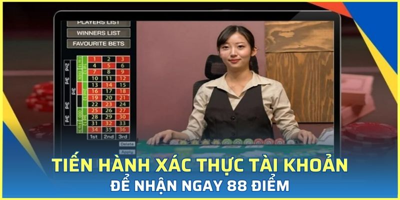 Tiến hành xác thực tài khoản cá cược để nhận ngay 88 điểm