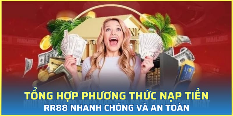 Tổng hợp phương thức nạp tiền RR88 nhanh chóng và an toàn
