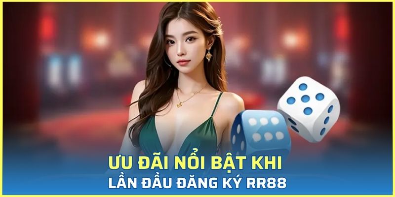 Ưu đãi nổi bật khi lần đầu đăng ký RR88