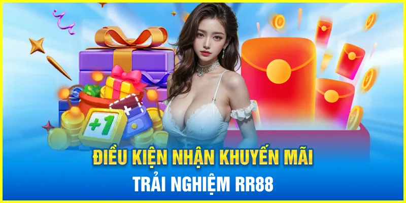 Điều kiện nhận khuyến mãi trải nghiệm RR88