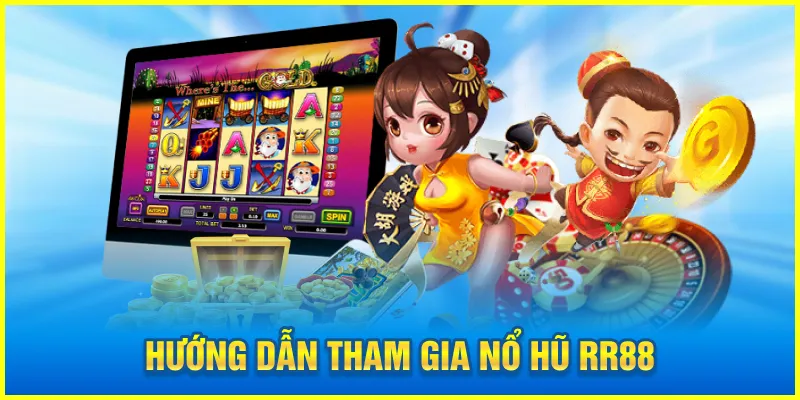 Hướng dẫn tham gia nổ hũ RR88