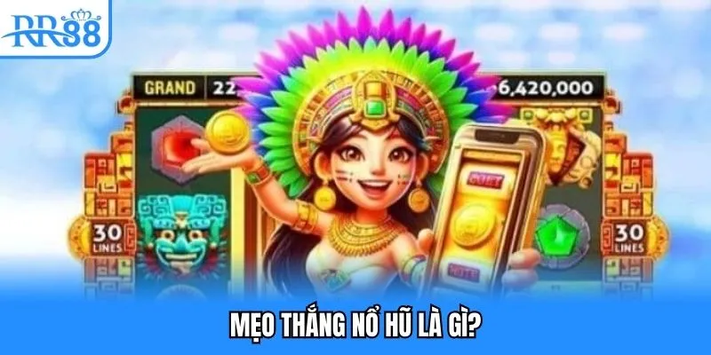 Mẹo thắng nổ hũ là gì?