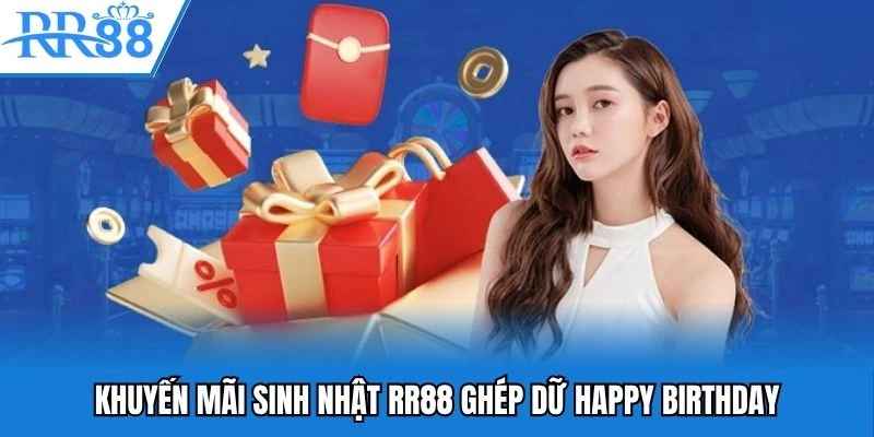 Khuyến mãi sinh nhật RR88 ghép dữ happy birthday