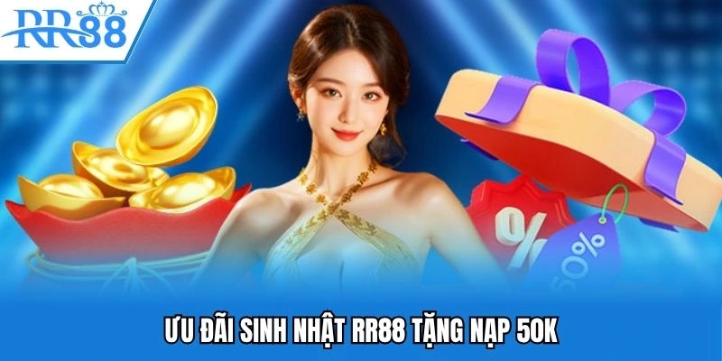 Ưu đãi sinh nhật RR88 tặng nạp 50k